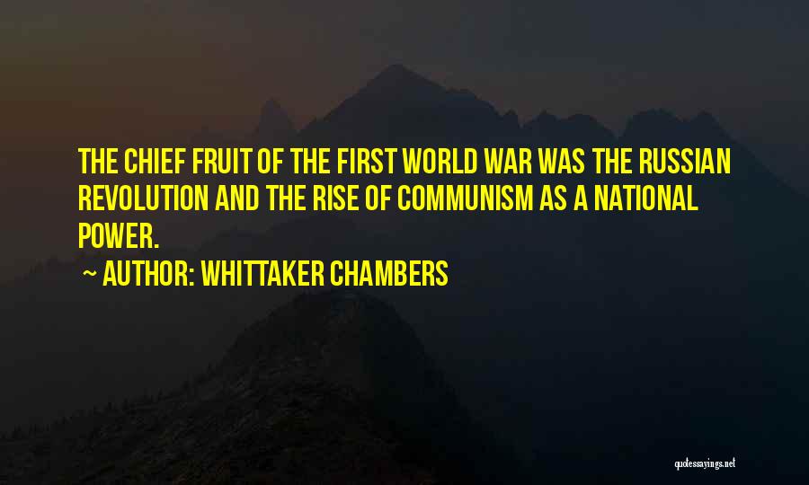 Whittaker Chambers Quotes: The Chief Fruit Of The First World War Was The Russian Revolution And The Rise Of Communism As A National