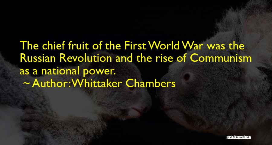 Whittaker Chambers Quotes: The Chief Fruit Of The First World War Was The Russian Revolution And The Rise Of Communism As A National