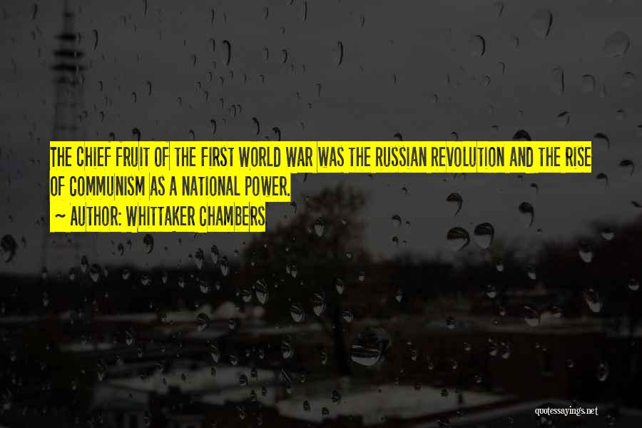 Whittaker Chambers Quotes: The Chief Fruit Of The First World War Was The Russian Revolution And The Rise Of Communism As A National