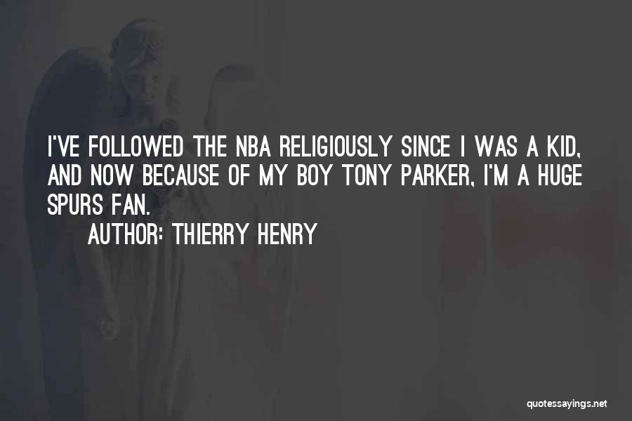 Thierry Henry Quotes: I've Followed The Nba Religiously Since I Was A Kid, And Now Because Of My Boy Tony Parker, I'm A