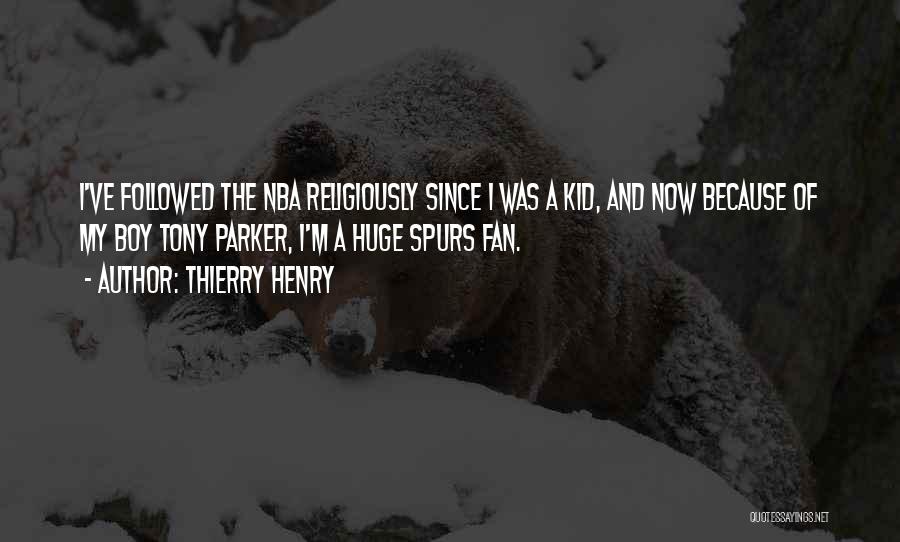 Thierry Henry Quotes: I've Followed The Nba Religiously Since I Was A Kid, And Now Because Of My Boy Tony Parker, I'm A