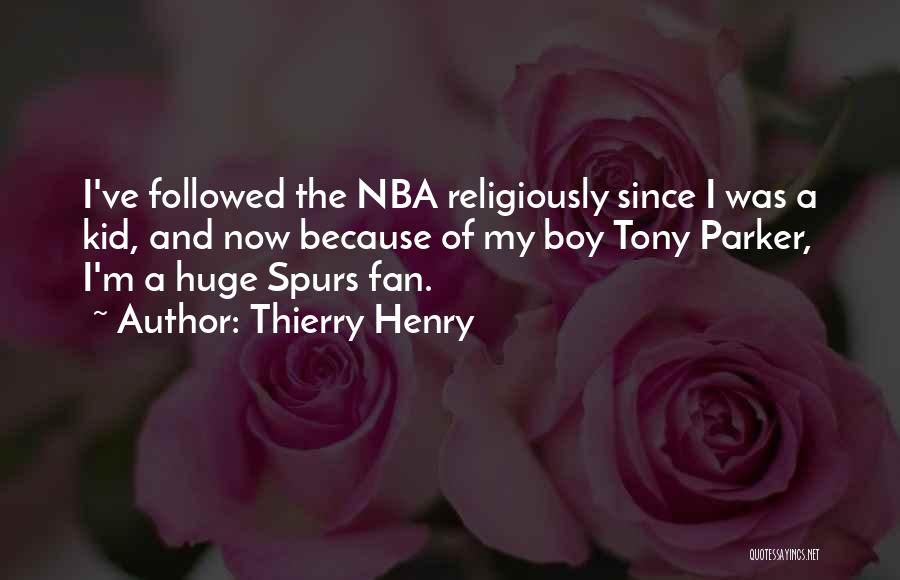 Thierry Henry Quotes: I've Followed The Nba Religiously Since I Was A Kid, And Now Because Of My Boy Tony Parker, I'm A