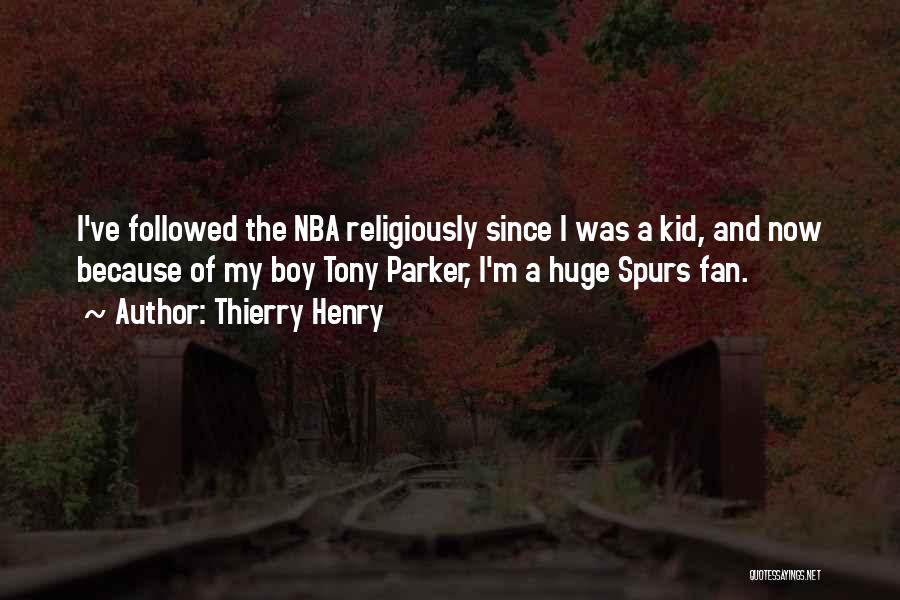 Thierry Henry Quotes: I've Followed The Nba Religiously Since I Was A Kid, And Now Because Of My Boy Tony Parker, I'm A