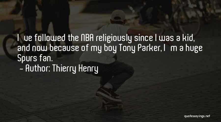 Thierry Henry Quotes: I've Followed The Nba Religiously Since I Was A Kid, And Now Because Of My Boy Tony Parker, I'm A