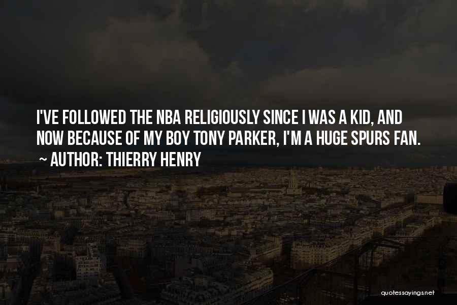 Thierry Henry Quotes: I've Followed The Nba Religiously Since I Was A Kid, And Now Because Of My Boy Tony Parker, I'm A