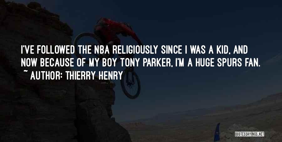 Thierry Henry Quotes: I've Followed The Nba Religiously Since I Was A Kid, And Now Because Of My Boy Tony Parker, I'm A