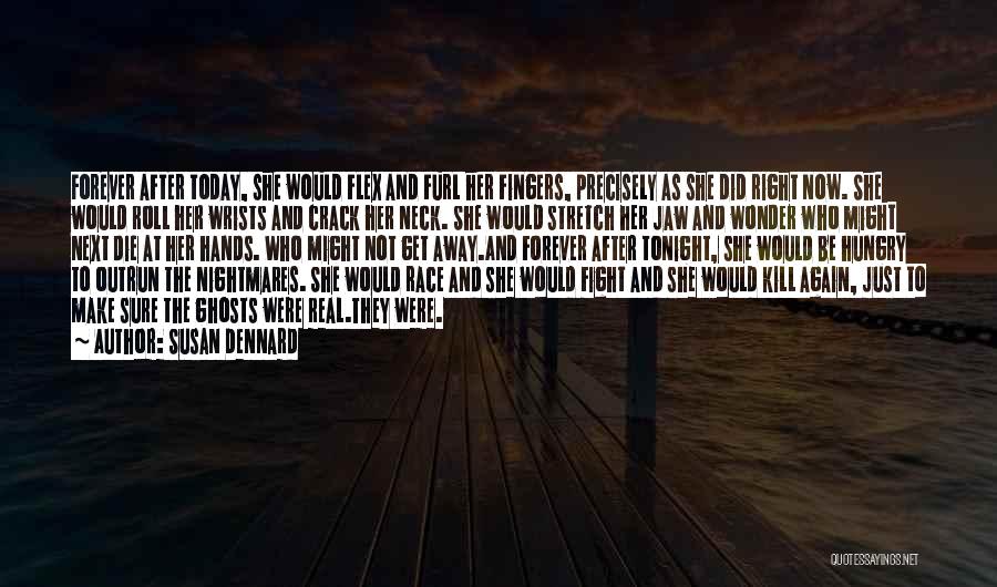 Susan Dennard Quotes: Forever After Today, She Would Flex And Furl Her Fingers, Precisely As She Did Right Now. She Would Roll Her