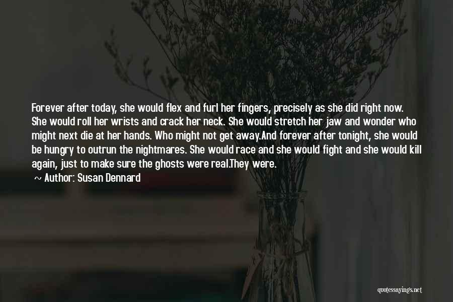 Susan Dennard Quotes: Forever After Today, She Would Flex And Furl Her Fingers, Precisely As She Did Right Now. She Would Roll Her