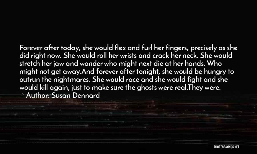 Susan Dennard Quotes: Forever After Today, She Would Flex And Furl Her Fingers, Precisely As She Did Right Now. She Would Roll Her