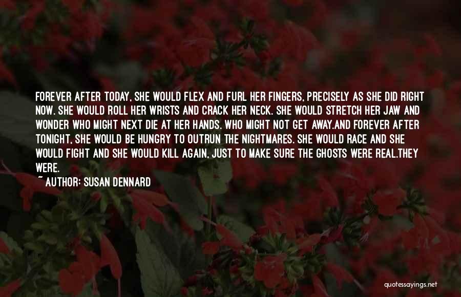 Susan Dennard Quotes: Forever After Today, She Would Flex And Furl Her Fingers, Precisely As She Did Right Now. She Would Roll Her