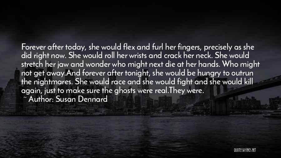 Susan Dennard Quotes: Forever After Today, She Would Flex And Furl Her Fingers, Precisely As She Did Right Now. She Would Roll Her