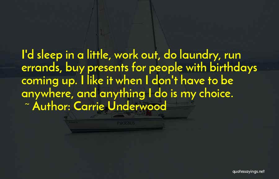 Carrie Underwood Quotes: I'd Sleep In A Little, Work Out, Do Laundry, Run Errands, Buy Presents For People With Birthdays Coming Up. I