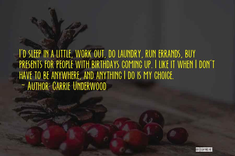 Carrie Underwood Quotes: I'd Sleep In A Little, Work Out, Do Laundry, Run Errands, Buy Presents For People With Birthdays Coming Up. I