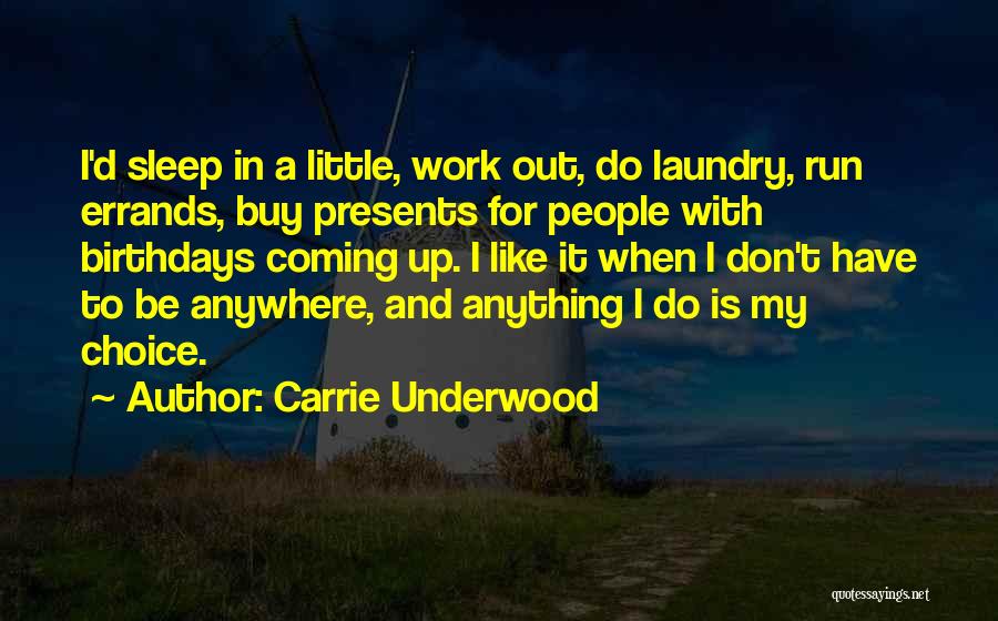Carrie Underwood Quotes: I'd Sleep In A Little, Work Out, Do Laundry, Run Errands, Buy Presents For People With Birthdays Coming Up. I