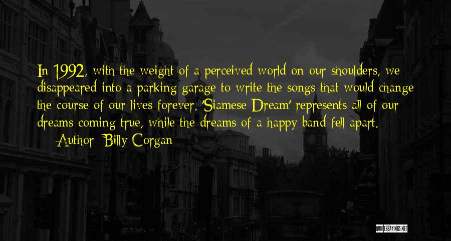 Billy Corgan Quotes: In 1992, With The Weight Of A Perceived World On Our Shoulders, We Disappeared Into A Parking Garage To Write