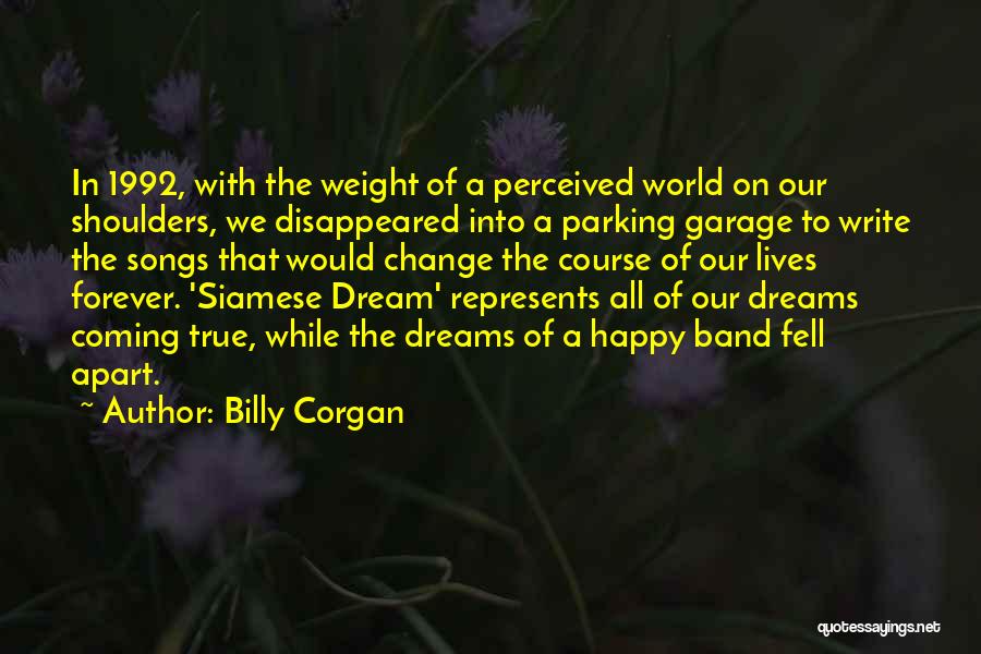 Billy Corgan Quotes: In 1992, With The Weight Of A Perceived World On Our Shoulders, We Disappeared Into A Parking Garage To Write