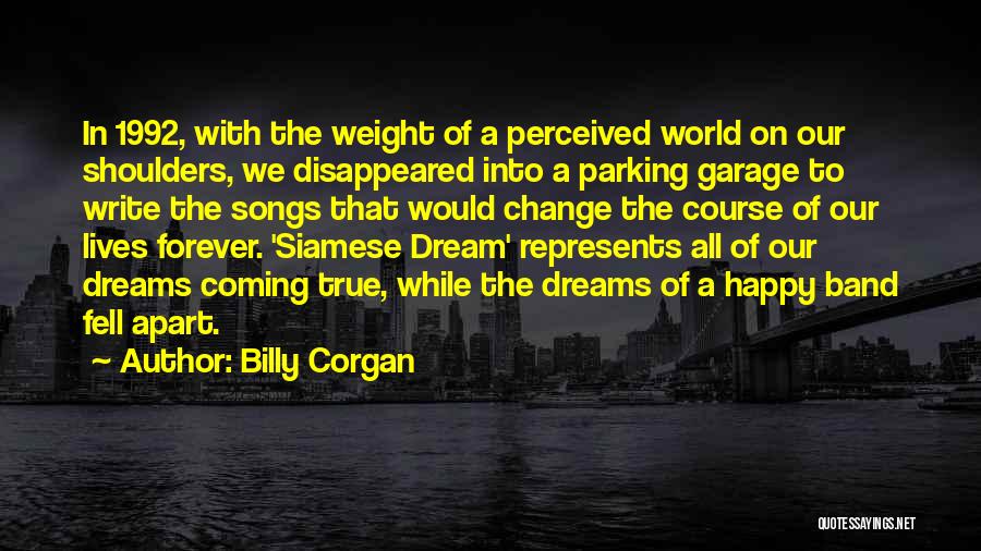 Billy Corgan Quotes: In 1992, With The Weight Of A Perceived World On Our Shoulders, We Disappeared Into A Parking Garage To Write