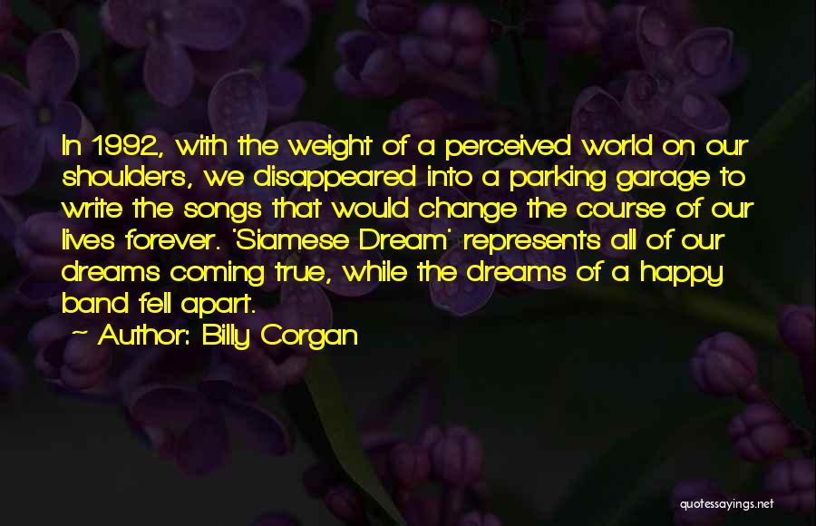 Billy Corgan Quotes: In 1992, With The Weight Of A Perceived World On Our Shoulders, We Disappeared Into A Parking Garage To Write