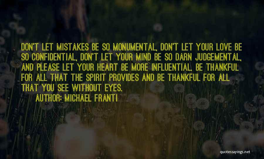 Michael Franti Quotes: Don't Let Mistakes Be So Monumental, Don't Let Your Love Be So Confidential, Don't Let Your Mind Be So Darn