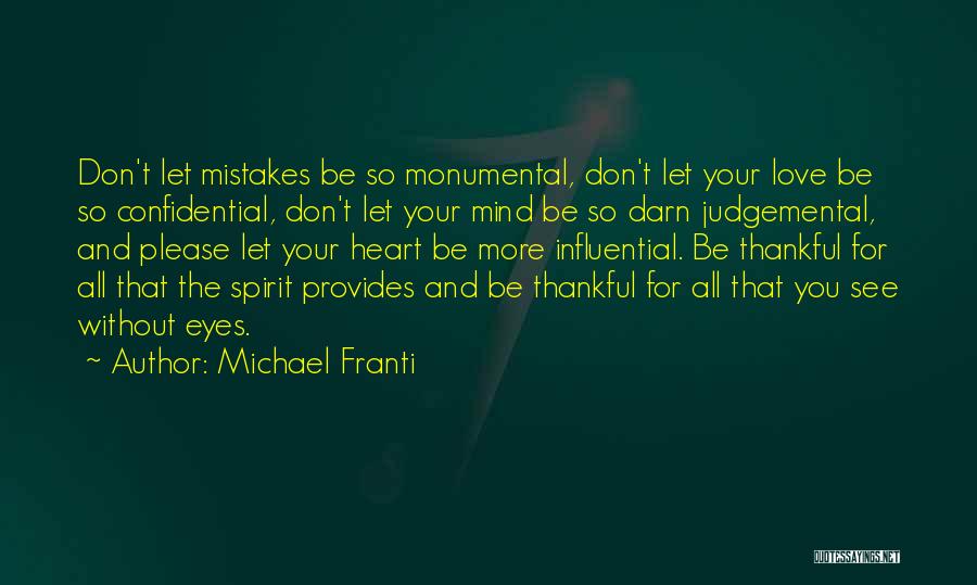 Michael Franti Quotes: Don't Let Mistakes Be So Monumental, Don't Let Your Love Be So Confidential, Don't Let Your Mind Be So Darn