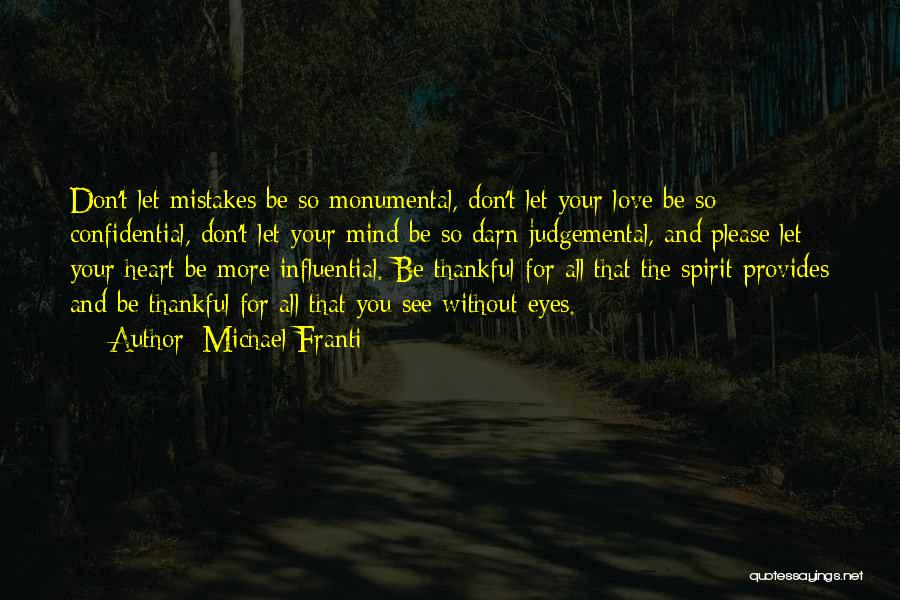 Michael Franti Quotes: Don't Let Mistakes Be So Monumental, Don't Let Your Love Be So Confidential, Don't Let Your Mind Be So Darn