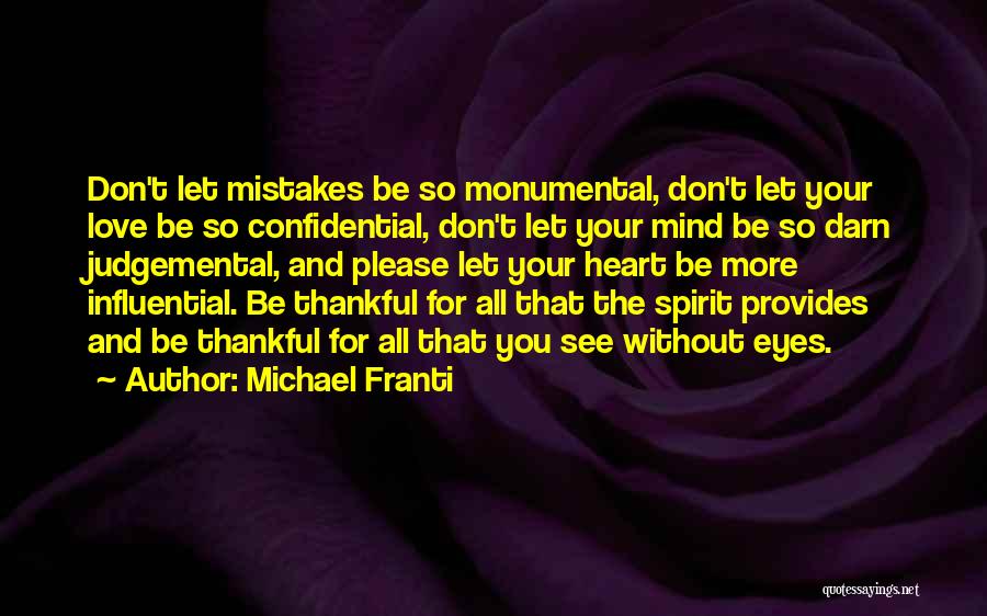 Michael Franti Quotes: Don't Let Mistakes Be So Monumental, Don't Let Your Love Be So Confidential, Don't Let Your Mind Be So Darn