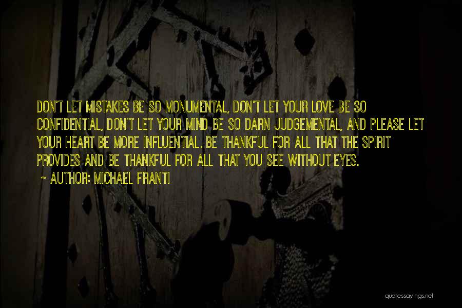 Michael Franti Quotes: Don't Let Mistakes Be So Monumental, Don't Let Your Love Be So Confidential, Don't Let Your Mind Be So Darn