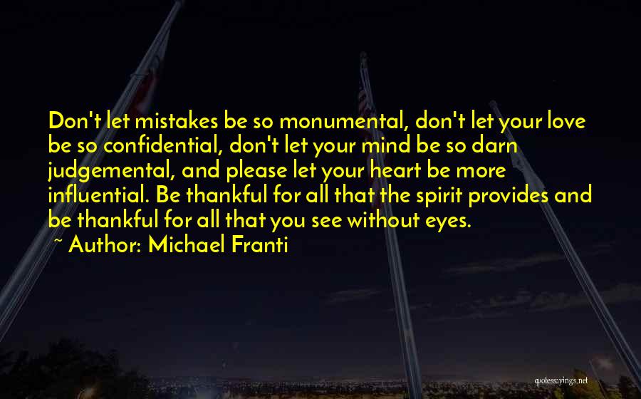 Michael Franti Quotes: Don't Let Mistakes Be So Monumental, Don't Let Your Love Be So Confidential, Don't Let Your Mind Be So Darn