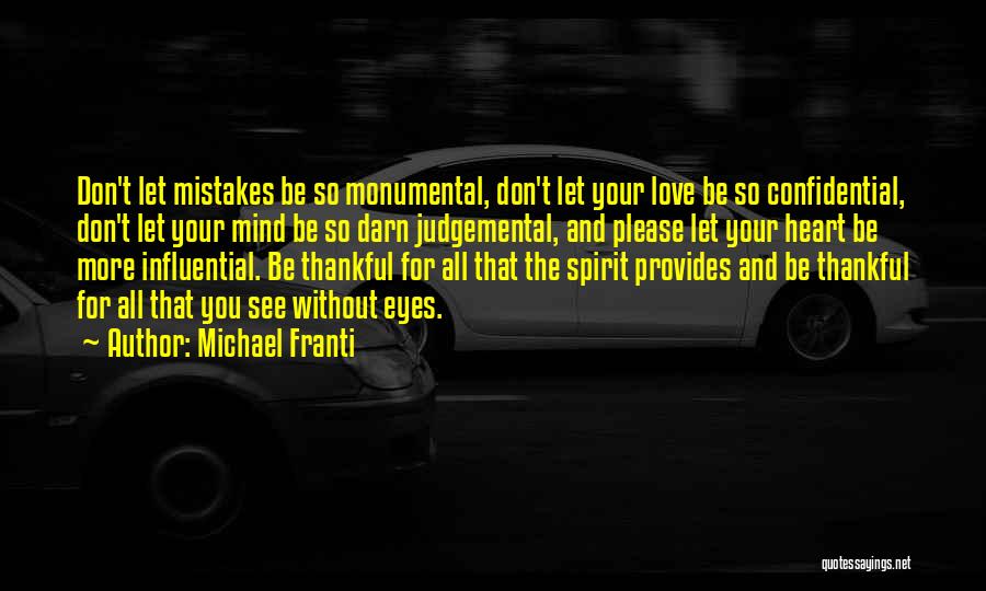 Michael Franti Quotes: Don't Let Mistakes Be So Monumental, Don't Let Your Love Be So Confidential, Don't Let Your Mind Be So Darn