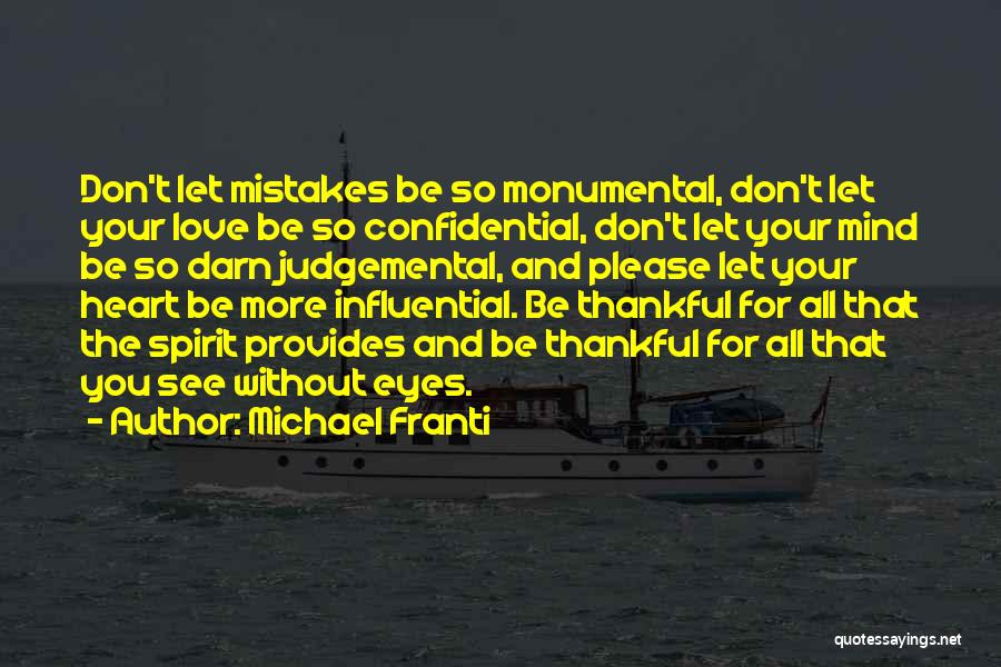 Michael Franti Quotes: Don't Let Mistakes Be So Monumental, Don't Let Your Love Be So Confidential, Don't Let Your Mind Be So Darn