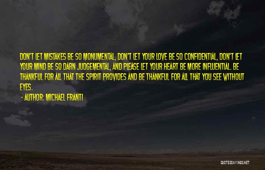 Michael Franti Quotes: Don't Let Mistakes Be So Monumental, Don't Let Your Love Be So Confidential, Don't Let Your Mind Be So Darn