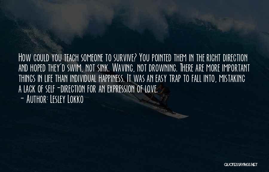 Lesley Lokko Quotes: How Could You Teach Someone To Survive? You Pointed Them In The Right Direction And Hoped They'd Swim, Not Sink.