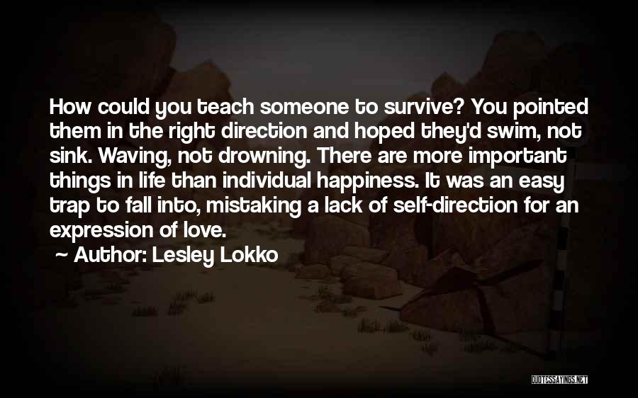 Lesley Lokko Quotes: How Could You Teach Someone To Survive? You Pointed Them In The Right Direction And Hoped They'd Swim, Not Sink.