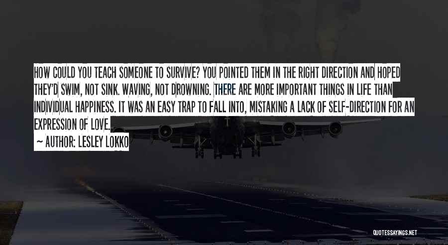 Lesley Lokko Quotes: How Could You Teach Someone To Survive? You Pointed Them In The Right Direction And Hoped They'd Swim, Not Sink.