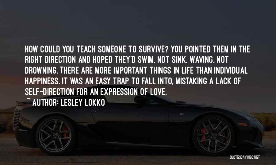 Lesley Lokko Quotes: How Could You Teach Someone To Survive? You Pointed Them In The Right Direction And Hoped They'd Swim, Not Sink.