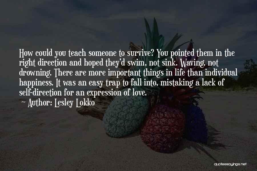 Lesley Lokko Quotes: How Could You Teach Someone To Survive? You Pointed Them In The Right Direction And Hoped They'd Swim, Not Sink.