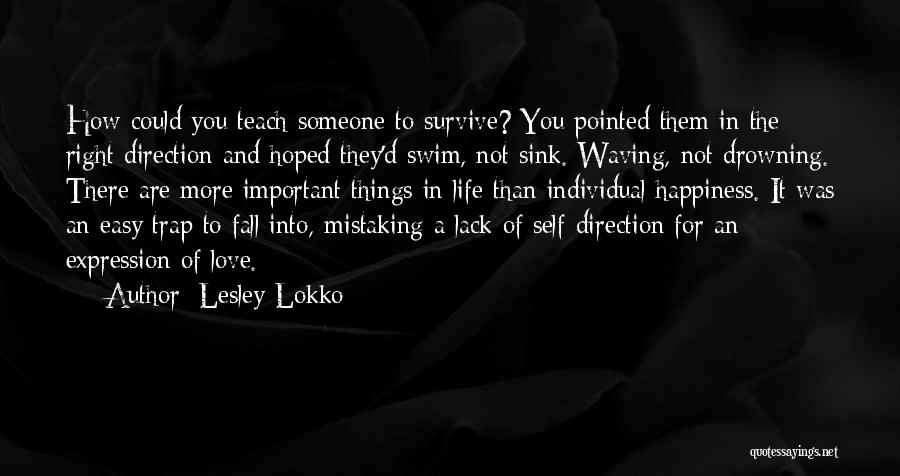 Lesley Lokko Quotes: How Could You Teach Someone To Survive? You Pointed Them In The Right Direction And Hoped They'd Swim, Not Sink.