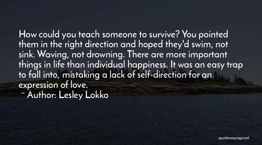 Lesley Lokko Quotes: How Could You Teach Someone To Survive? You Pointed Them In The Right Direction And Hoped They'd Swim, Not Sink.