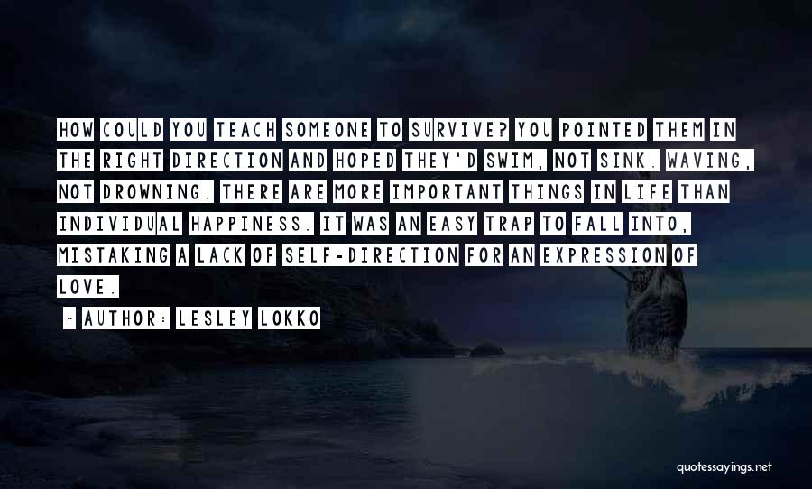 Lesley Lokko Quotes: How Could You Teach Someone To Survive? You Pointed Them In The Right Direction And Hoped They'd Swim, Not Sink.