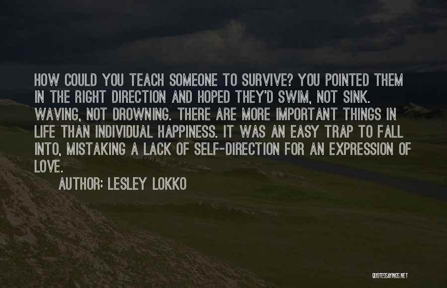 Lesley Lokko Quotes: How Could You Teach Someone To Survive? You Pointed Them In The Right Direction And Hoped They'd Swim, Not Sink.