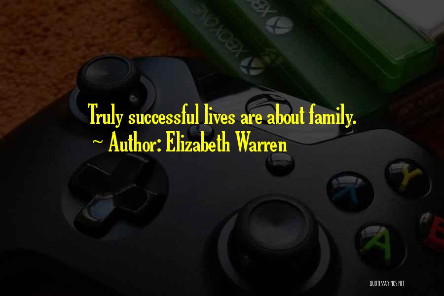 Elizabeth Warren Quotes: Truly Successful Lives Are About Family.