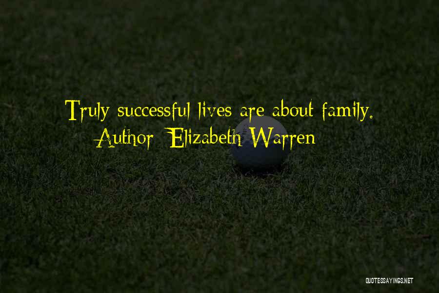 Elizabeth Warren Quotes: Truly Successful Lives Are About Family.
