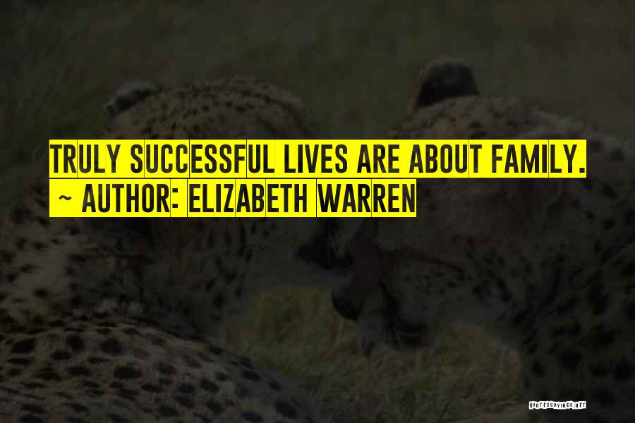 Elizabeth Warren Quotes: Truly Successful Lives Are About Family.