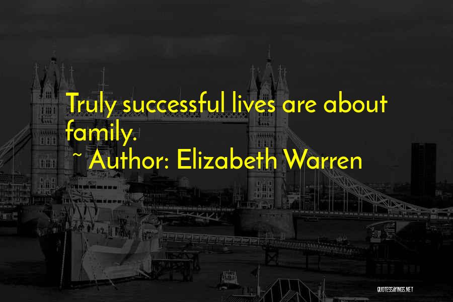 Elizabeth Warren Quotes: Truly Successful Lives Are About Family.