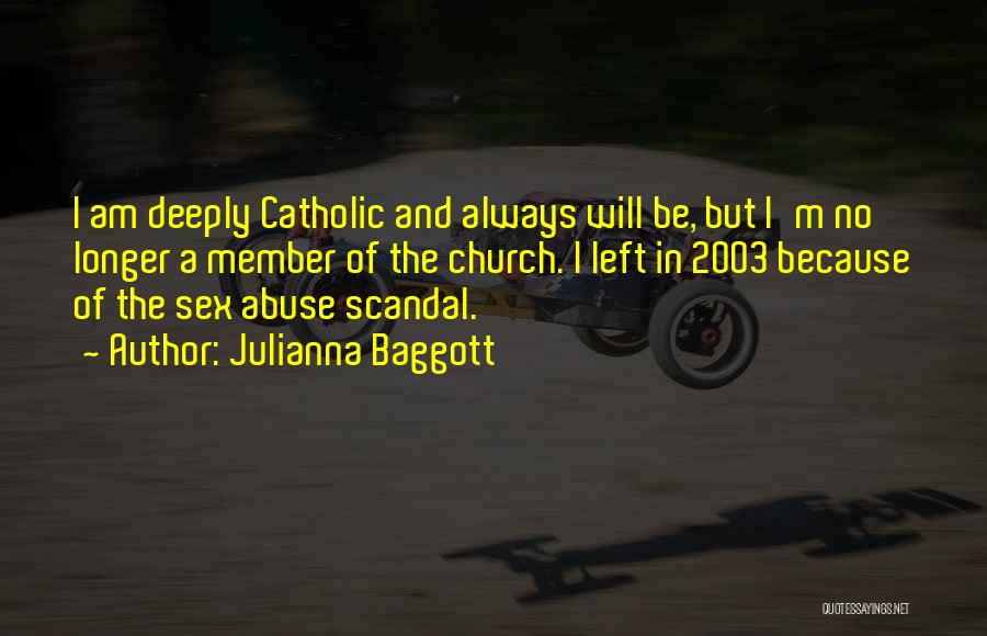 Julianna Baggott Quotes: I Am Deeply Catholic And Always Will Be, But I'm No Longer A Member Of The Church. I Left In
