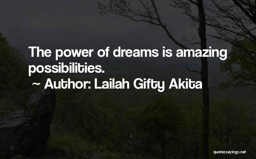 Lailah Gifty Akita Quotes: The Power Of Dreams Is Amazing Possibilities.