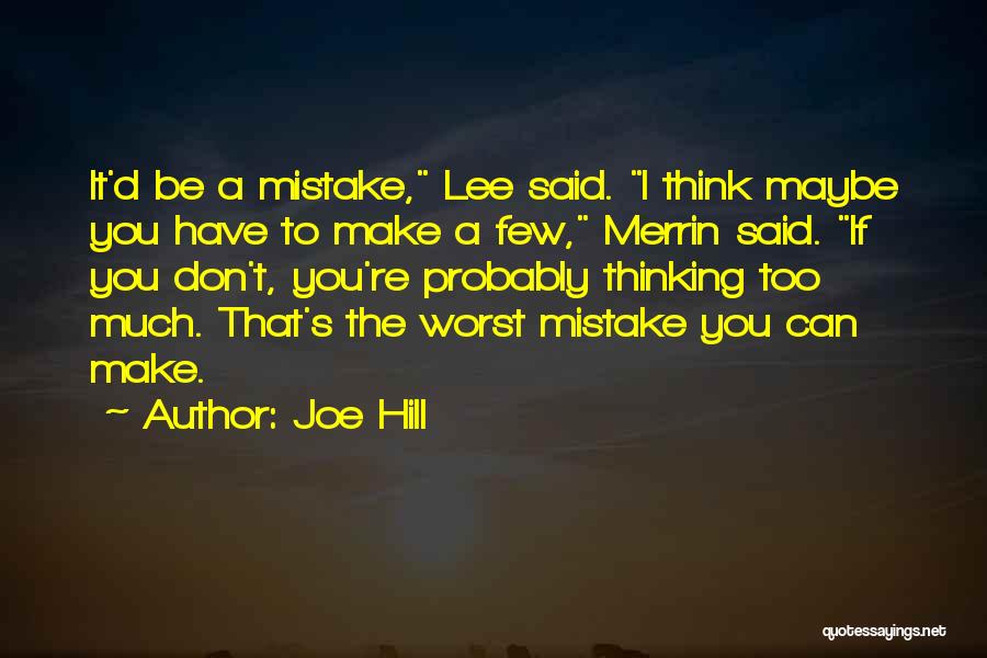 Joe Hill Quotes: It'd Be A Mistake, Lee Said. I Think Maybe You Have To Make A Few, Merrin Said. If You Don't,