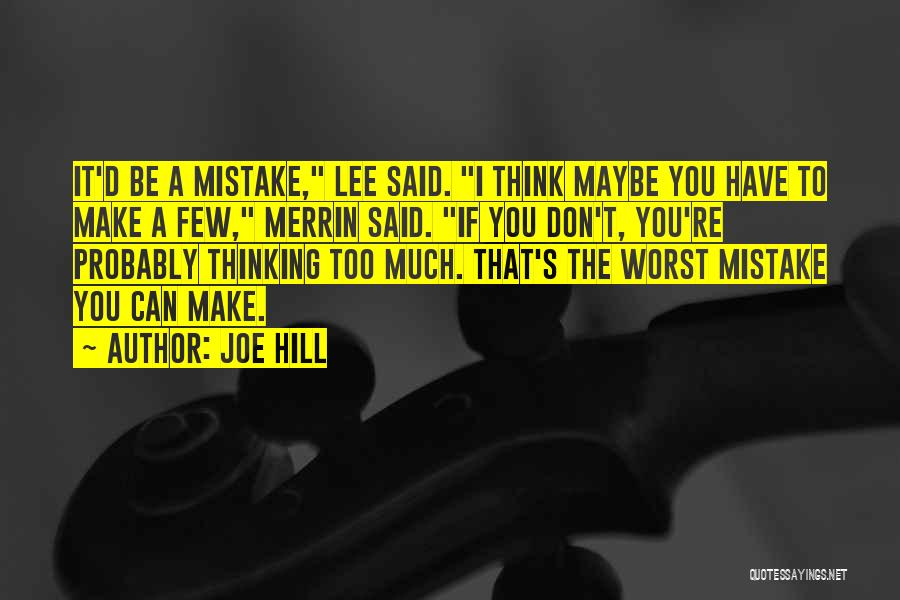 Joe Hill Quotes: It'd Be A Mistake, Lee Said. I Think Maybe You Have To Make A Few, Merrin Said. If You Don't,