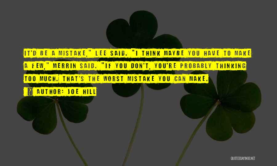 Joe Hill Quotes: It'd Be A Mistake, Lee Said. I Think Maybe You Have To Make A Few, Merrin Said. If You Don't,
