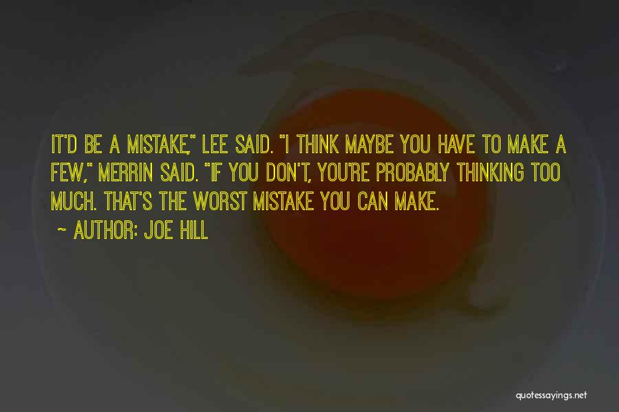 Joe Hill Quotes: It'd Be A Mistake, Lee Said. I Think Maybe You Have To Make A Few, Merrin Said. If You Don't,